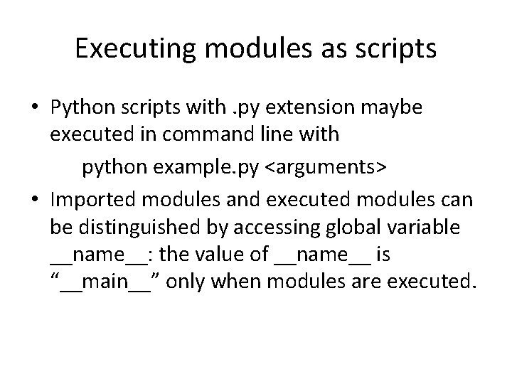 Executing modules as scripts • Python scripts with. py extension maybe executed in command Executing modules as scripts • Python scripts with. py extension maybe executed in command