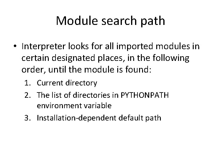 Module search path • Interpreter looks for all imported modules in certain designated places, Module search path • Interpreter looks for all imported modules in certain designated places,