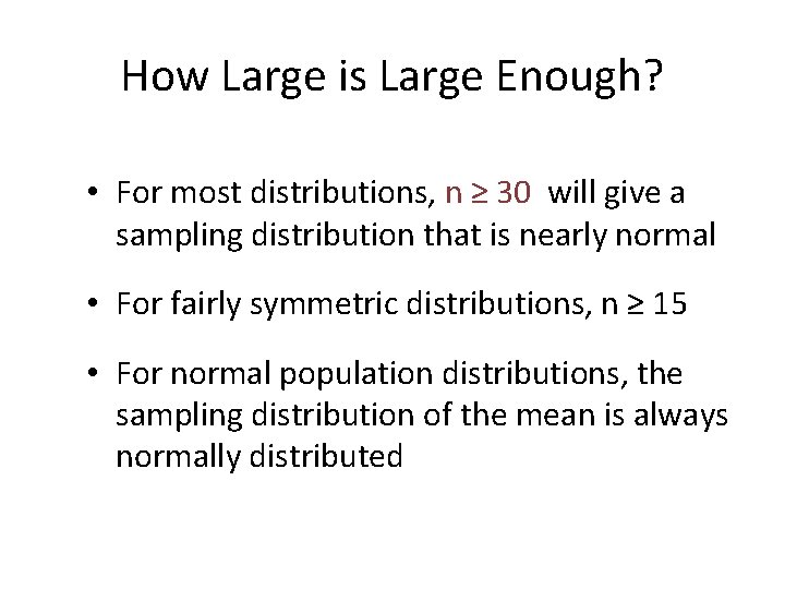 How Large is Large Enough? • For most distributions, n ≥ 30 will give