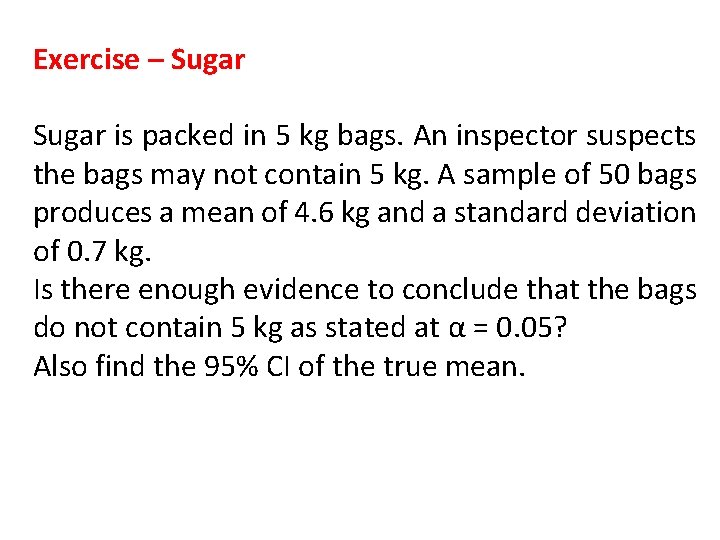 Exercise – Sugar is packed in 5 kg bags. An inspector suspects the bags