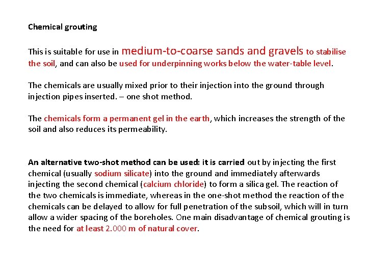 Chemical grouting This is suitable for use in medium-to-coarse sands and gravels to stabilise