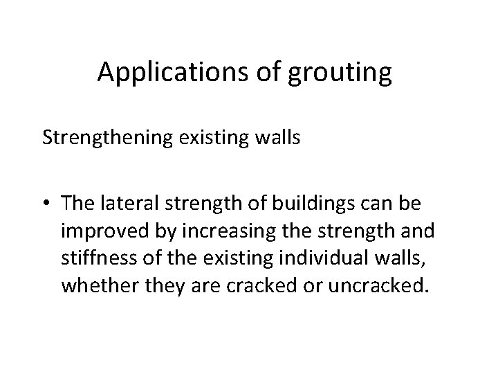 Applications of grouting Strengthening existing walls • The lateral strength of buildings can be