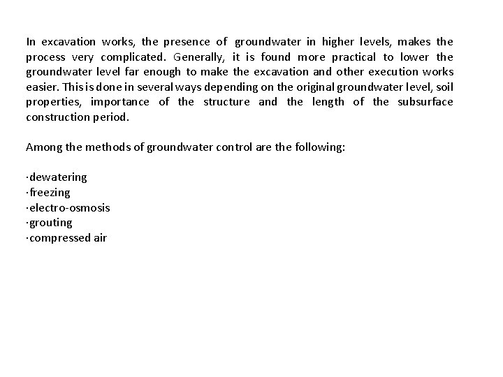 In excavation works, the presence of groundwater in higher levels, makes the process very