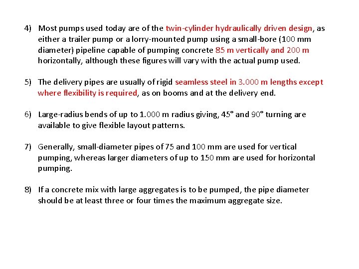 4) Most pumps used today are of the twin-cylinder hydraulically driven design, as either