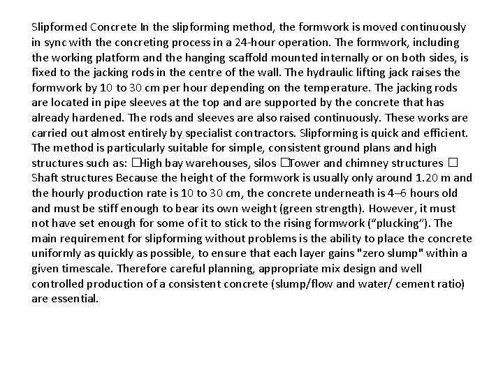 Slipformed Concrete In the slipforming method, the formwork is moved continuously in sync with