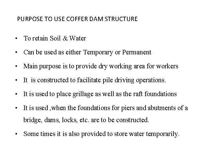 PURPOSE TO USE COFFER DAM STRUCTURE • To retain Soil & Water • Can