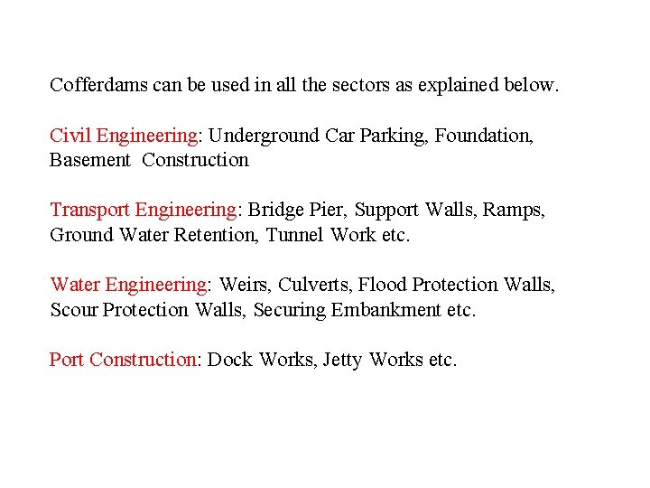 Cofferdams can be used in all the sectors as explained below. Civil Engineering: Underground