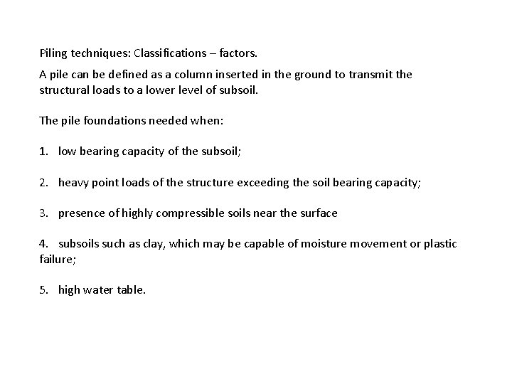 Piling techniques: Classifications – factors. A pile can be defined as a column inserted