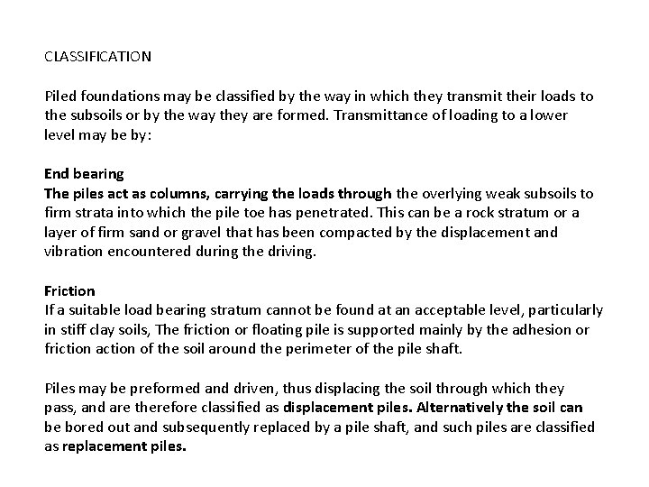 CLASSIFICATION Piled foundations may be classified by the way in which they transmit their