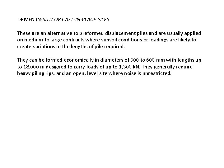 DRIVEN IN-SITU OR CAST-IN-PLACE PILES These are an alternative to preformed displacement piles and