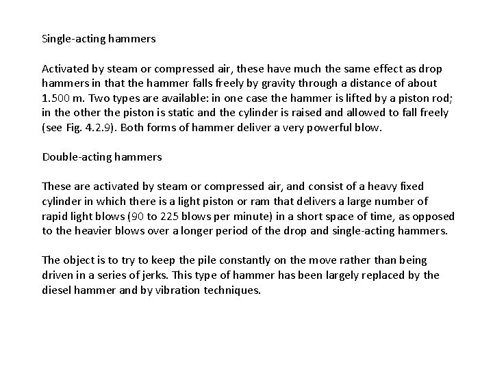 Single-acting hammers Activated by steam or compressed air, these have much the same effect