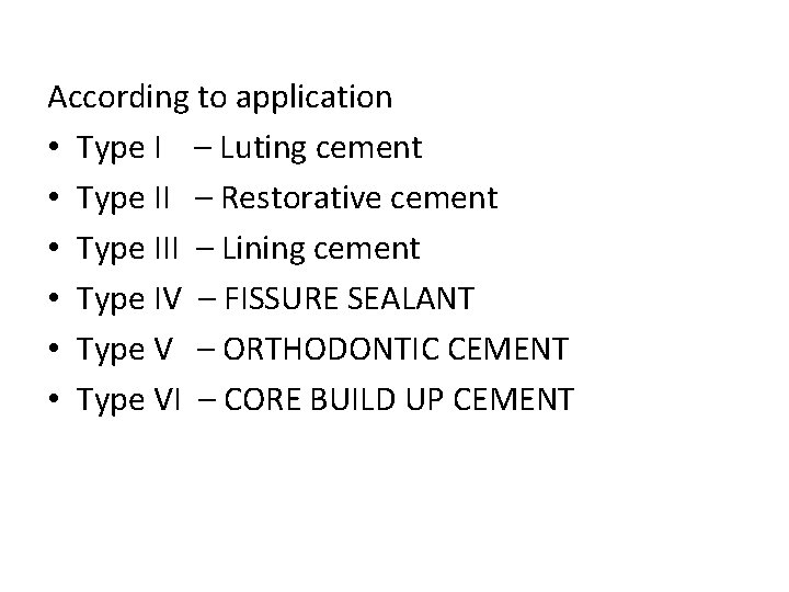 According to application • Type I – Luting cement • Type II – Restorative According to application • Type I – Luting cement • Type II – Restorative