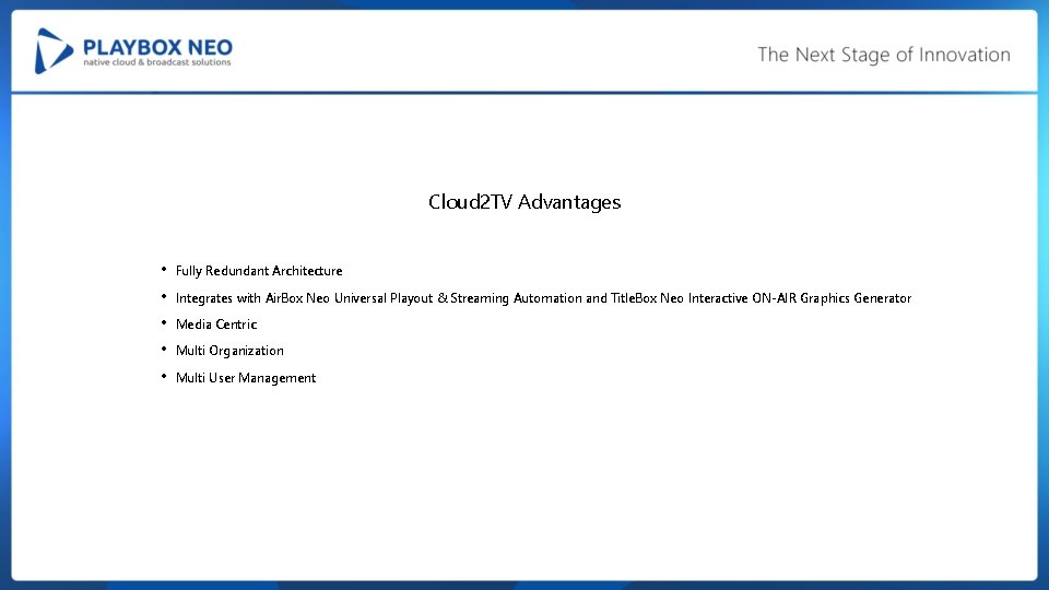 Cloud 2 TV Advantages • • • Fully Redundant Architecture Integrates with Air. Box