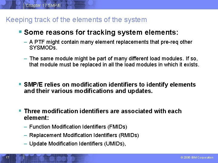 Chapter 17 SMP/E Keeping track of the elements of the system § Some reasons