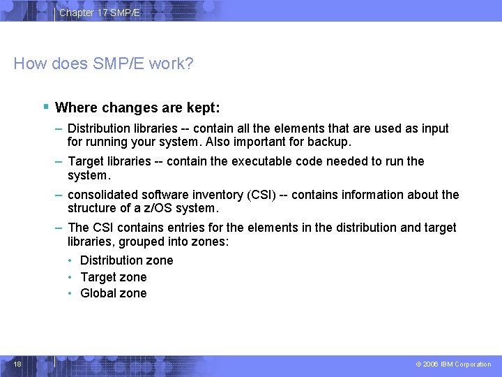 Chapter 17 SMP/E How does SMP/E work? § Where changes are kept: – Distribution