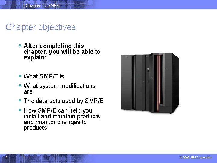 Chapter 17 SMP/E Chapter objectives § After completing this chapter, you will be able