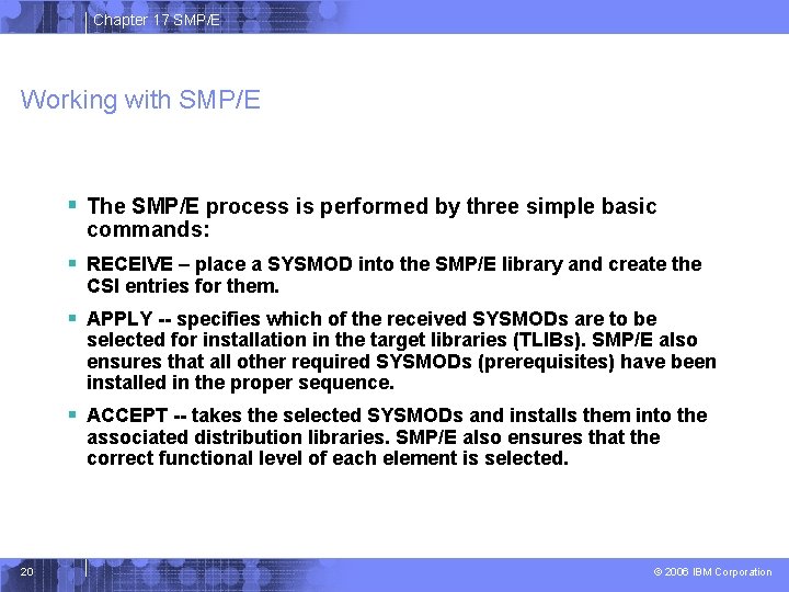 Chapter 17 SMP/E Working with SMP/E § The SMP/E process is performed by three