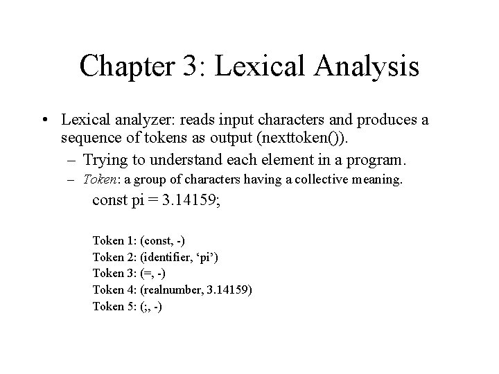 Chapter 3: Lexical Analysis • Lexical analyzer: reads input characters and produces a sequence Chapter 3: Lexical Analysis • Lexical analyzer: reads input characters and produces a sequence