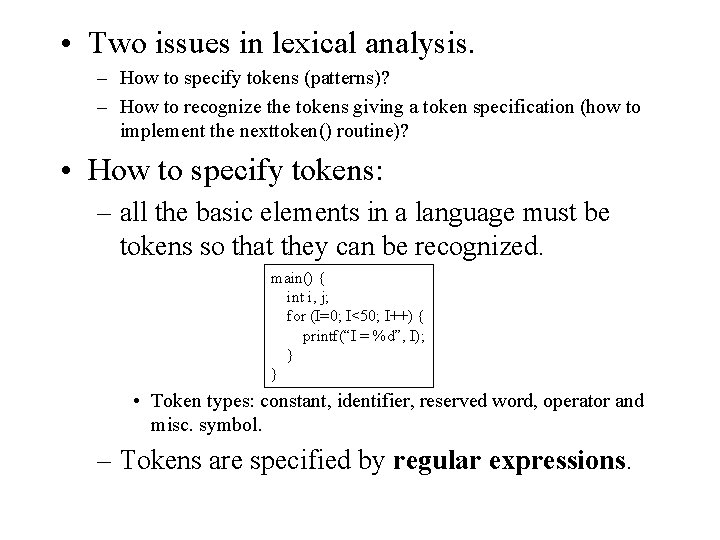 • Two issues in lexical analysis. – How to specify tokens (patterns)? – • Two issues in lexical analysis. – How to specify tokens (patterns)? –