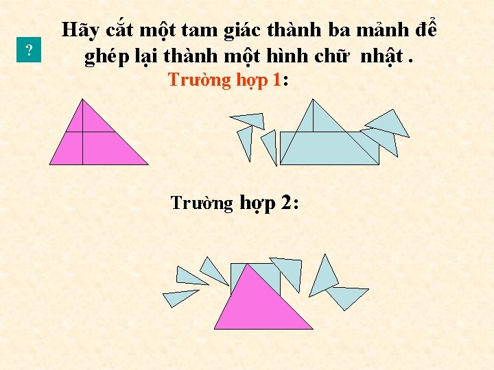 ? Hãy cắt một tam giác thành ba mảnh để ghép lại thành một