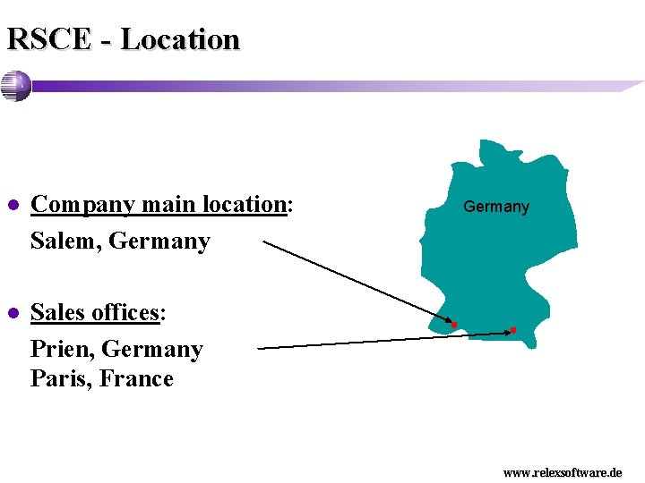 RSCE - Location l Company main location: Salem, Germany l Sales offices: Prien, Germany