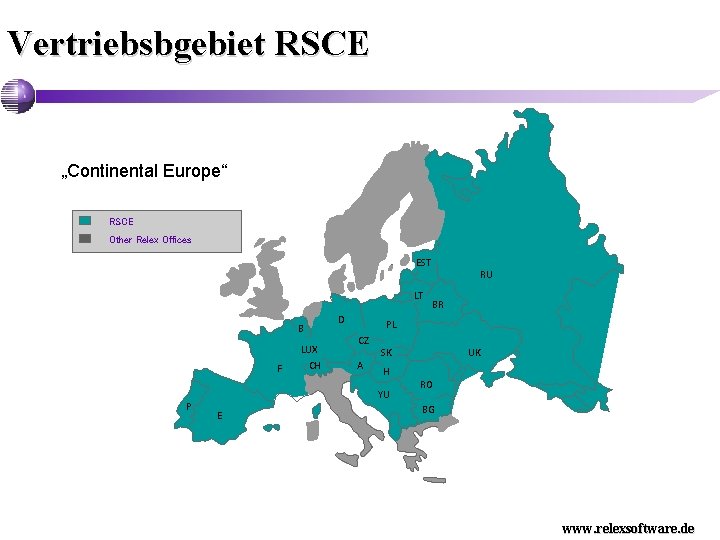 Vertriebsbgebiet RSCE „Continental Europe“ RSCE Other Relex Offices EST LT B F P LUX