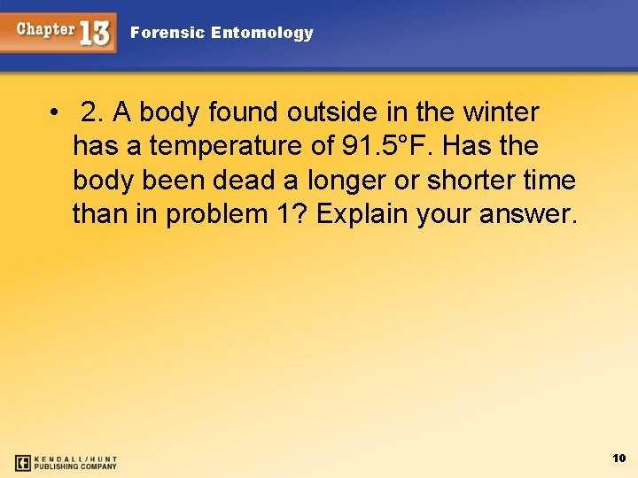 Forensic Entomology • 2. A body found outside in the winter has a temperature
