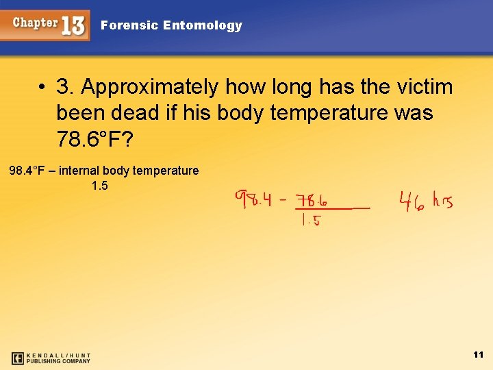 Forensic Entomology • 3. Approximately how long has the victim been dead if his