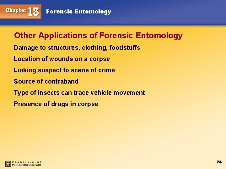 Forensic Entomology Other Applications of Forensic Entomology Damage to structures, clothing, foodstuffs Location of