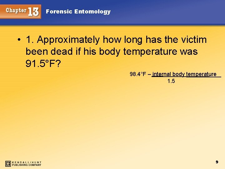 Forensic Entomology • 1. Approximately how long has the victim been dead if his