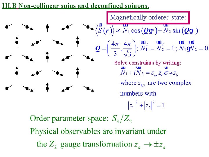 III. B Non-collinear spins and deconfined spinons. Magnetically ordered state: Solve constraints by writing: