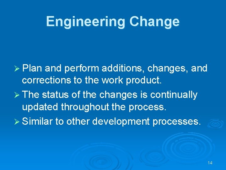 Engineering Change Ø Plan and perform additions, changes, and corrections to the work product.