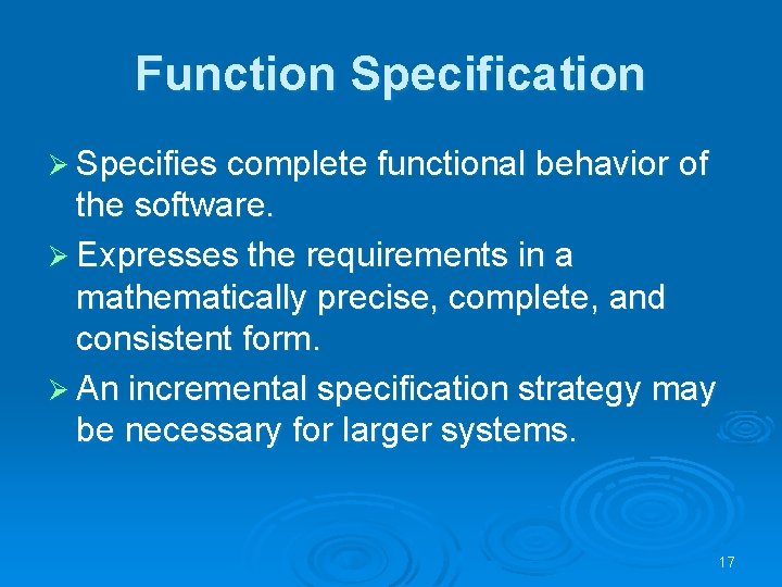 Function Specification Ø Specifies complete functional behavior of the software. Ø Expresses the requirements