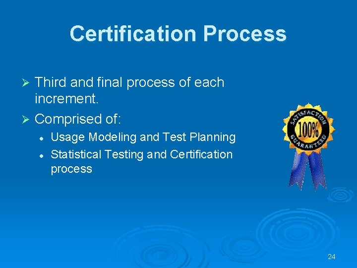 Certification Process Third and final process of each increment. Ø Comprised of: Ø l