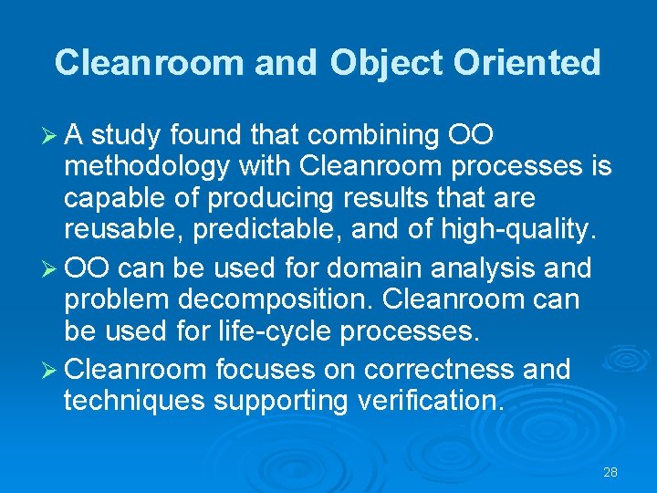 Cleanroom and Object Oriented Ø A study found that combining OO methodology with Cleanroom