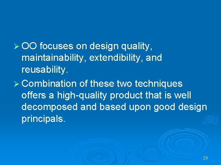 Ø OO focuses on design quality, maintainability, extendibility, and reusability. Ø Combination of these