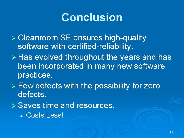 Conclusion Ø Cleanroom SE ensures high-quality software with certified-reliability. Ø Has evolved throughout the