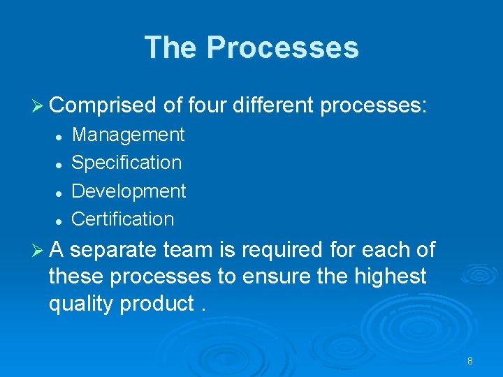 The Processes Ø Comprised of four different processes: l l Management Specification Development Certification