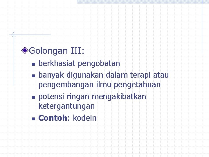 Golongan III: n n berkhasiat pengobatan banyak digunakan dalam terapi atau pengembangan ilmu pengetahuan