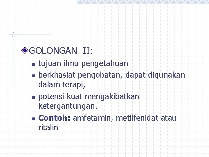 GOLONGAN II: n n tujuan ilmu pengetahuan berkhasiat pengobatan, dapat digunakan dalam terapi, potensi