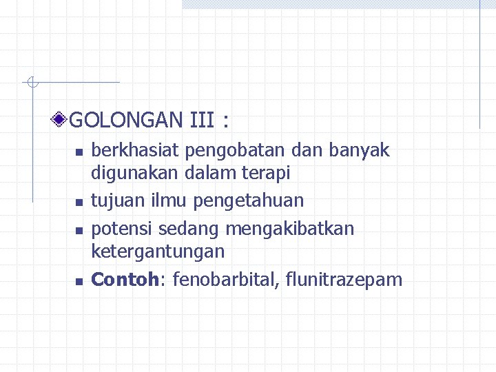 GOLONGAN III : n n berkhasiat pengobatan dan banyak digunakan dalam terapi tujuan ilmu