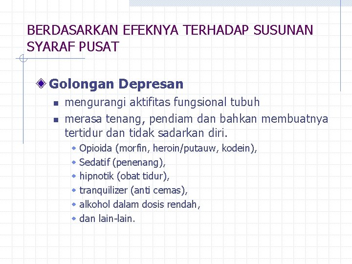 BERDASARKAN EFEKNYA TERHADAP SUSUNAN SYARAF PUSAT Golongan Depresan n n mengurangi aktifitas fungsional tubuh