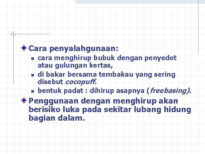 Cara penyalahgunaan: n n n cara menghirup bubuk dengan penyedot atau gulungan kertas, di