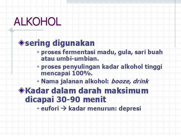 ALKOHOL sering digunakan w proses fermentasi madu, gula, sari buah atau umbi-umbian. w proses