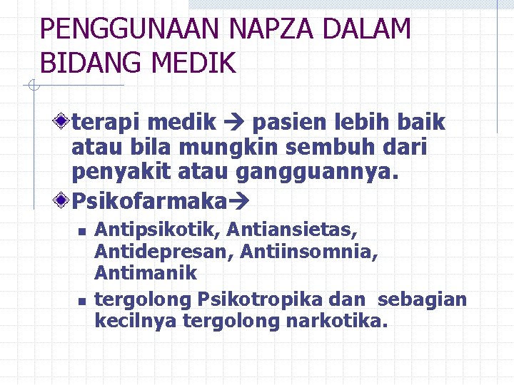 PENGGUNAAN NAPZA DALAM BIDANG MEDIK terapi medik pasien lebih baik atau bila mungkin sembuh