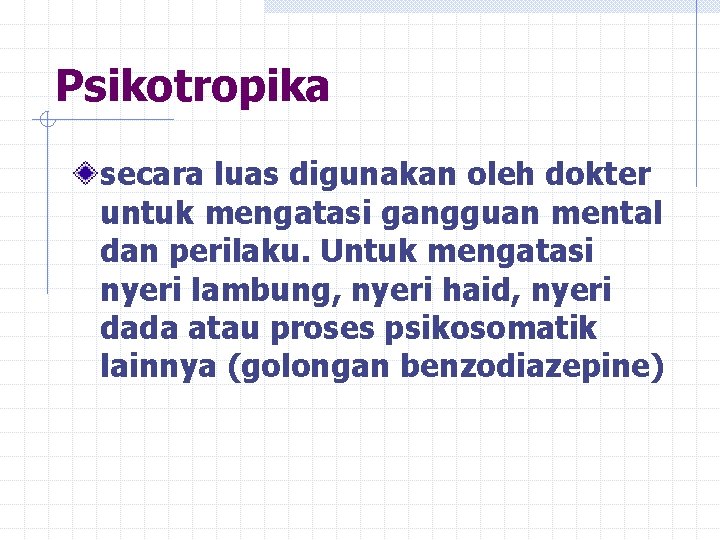 Psikotropika secara luas digunakan oleh dokter untuk mengatasi gangguan mental dan perilaku. Untuk mengatasi