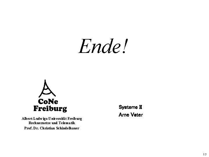 Ende! Albert-Ludwigs-Universität Freiburg Rechnernetze und Telematik Prof. Dr. Christian Schindelhauer Systeme II Arne Vater