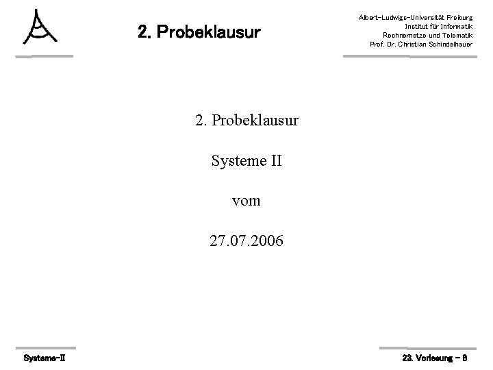 2. Probeklausur Albert-Ludwigs-Universität Freiburg Institut für Informatik Rechnernetze und Telematik Prof. Dr. Christian Schindelhauer