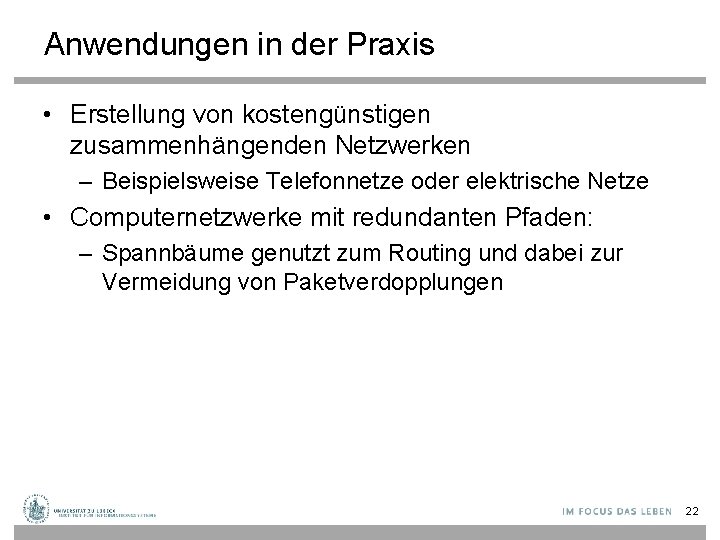 Anwendungen in der Praxis • Erstellung von kostengünstigen zusammenhängenden Netzwerken – Beispielsweise Telefonnetze oder