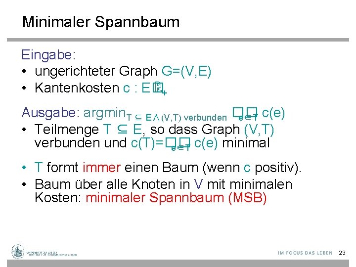 Minimaler Spannbaum Eingabe: • ungerichteter Graph G=(V, E) • Kantenkosten c : E� ℝ+